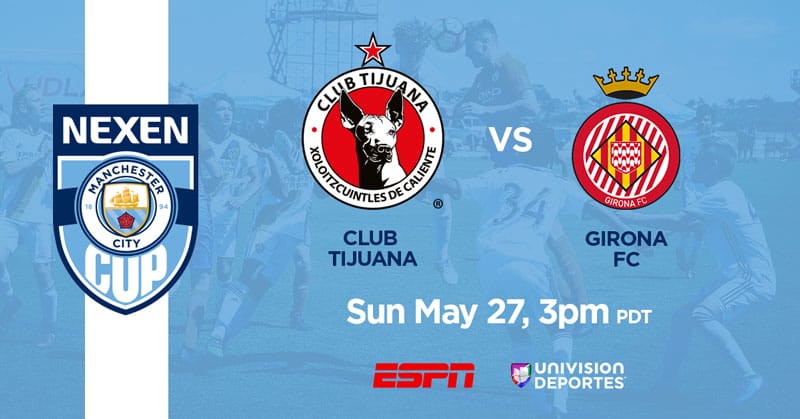 Semifinals Xolos vs Girona, Sun May 27 3pm